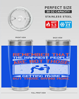 Remember that the happiest people are not those getting more but those giving more Style 34#- volunteer- Tumbler