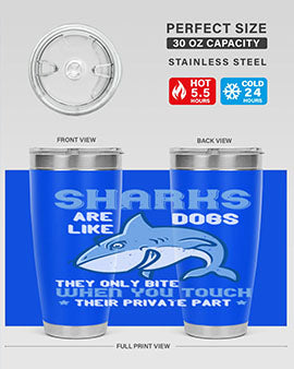 Sharks are like dogs They only bite when you touch their private part Style 38#- shark  fish- Tumbler