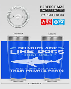 Sharks are like dogs They only bite when you touch their private parts Style 36#- shark  fish- Tumbler