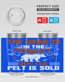 The bear is in the forest, but the pelt is sold 30#- Bears- Tumbler