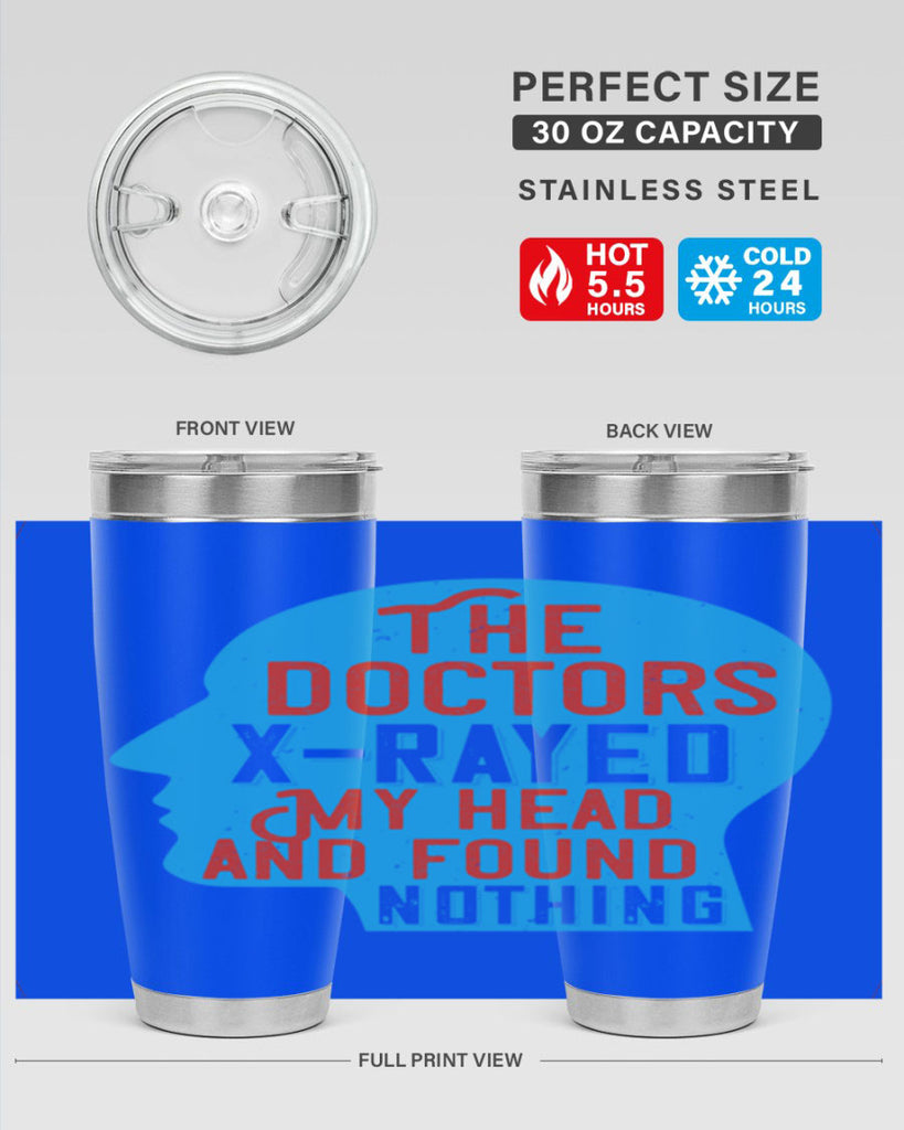 The doctors xrayed my head and found nothing Style 23#- medical- tumbler