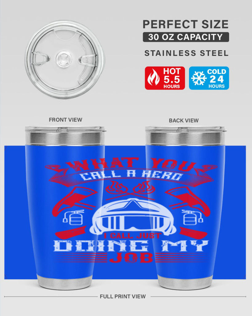 What you call a hero I call just doing my job Style 12#- fire fighter- tumbler