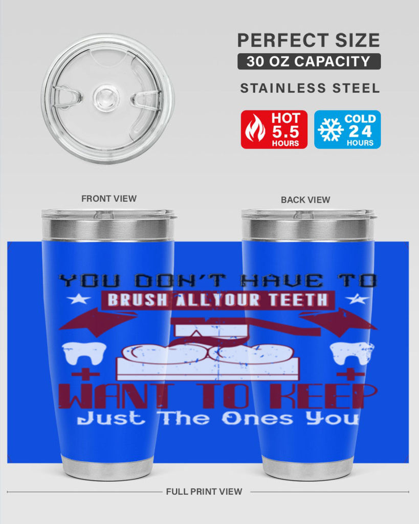 You don’t have to brush allyour teeth Style 7#- dentist- tumbler