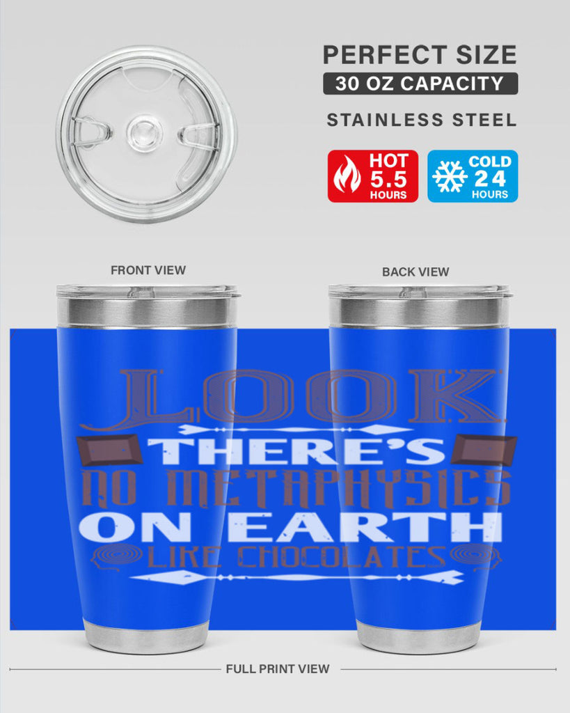 “look theres no metaphysics on earth like chocolates” 5#- chocolate- Tumbler