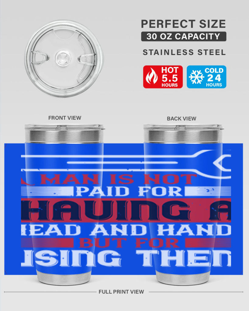 a man is not paid for having a head and hands but for using them 47#- labor day- Tumbler
