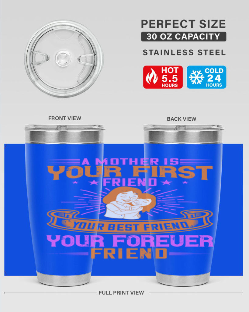a mother is your first friend your best friend your forever friend 240#- mom- Tumbler
