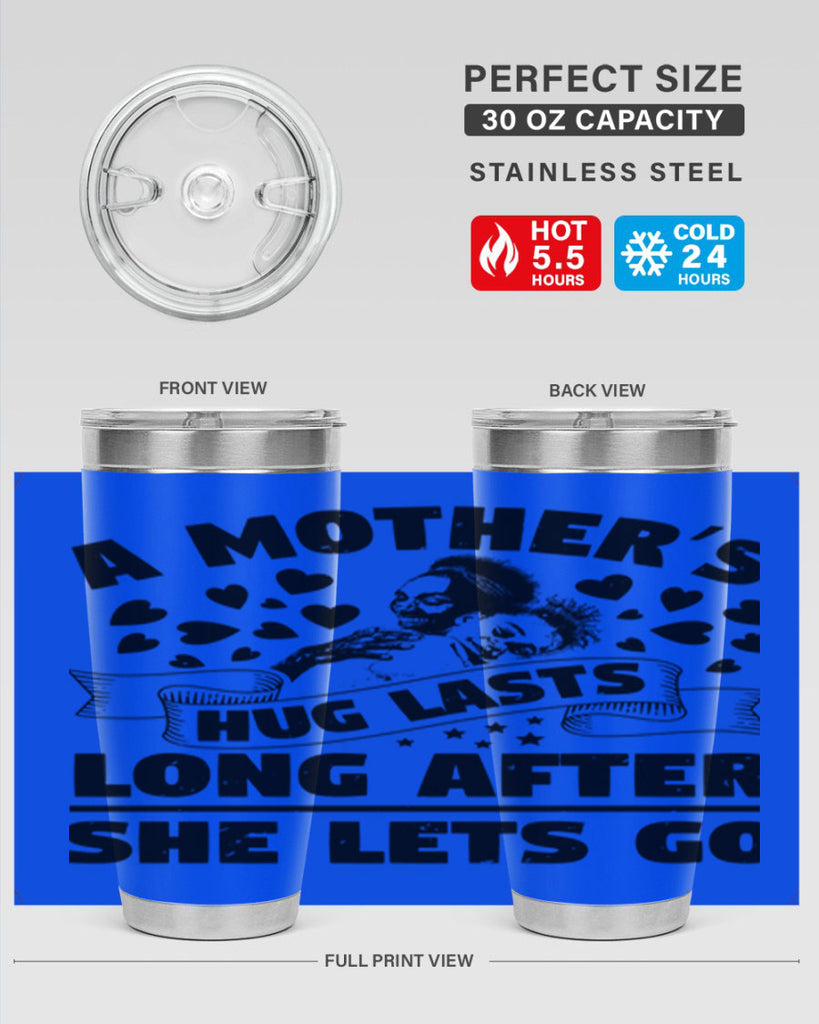 a mothers hug lasts long after she lets go 55#- mothers day- Tumbler