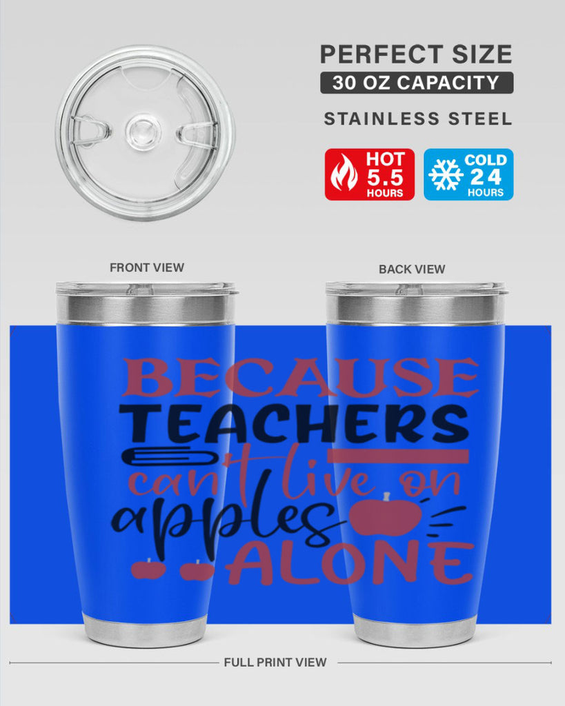 because teachers cant live on apples alone Style 191#- teacher- tumbler
