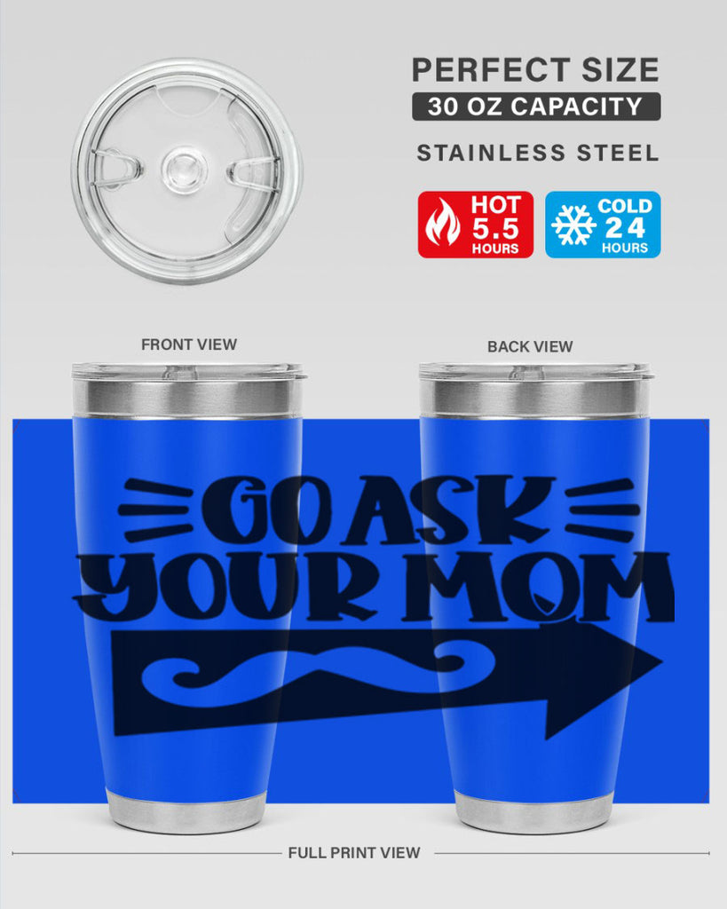 go ask your mom 50#- fathers day- Tumbler