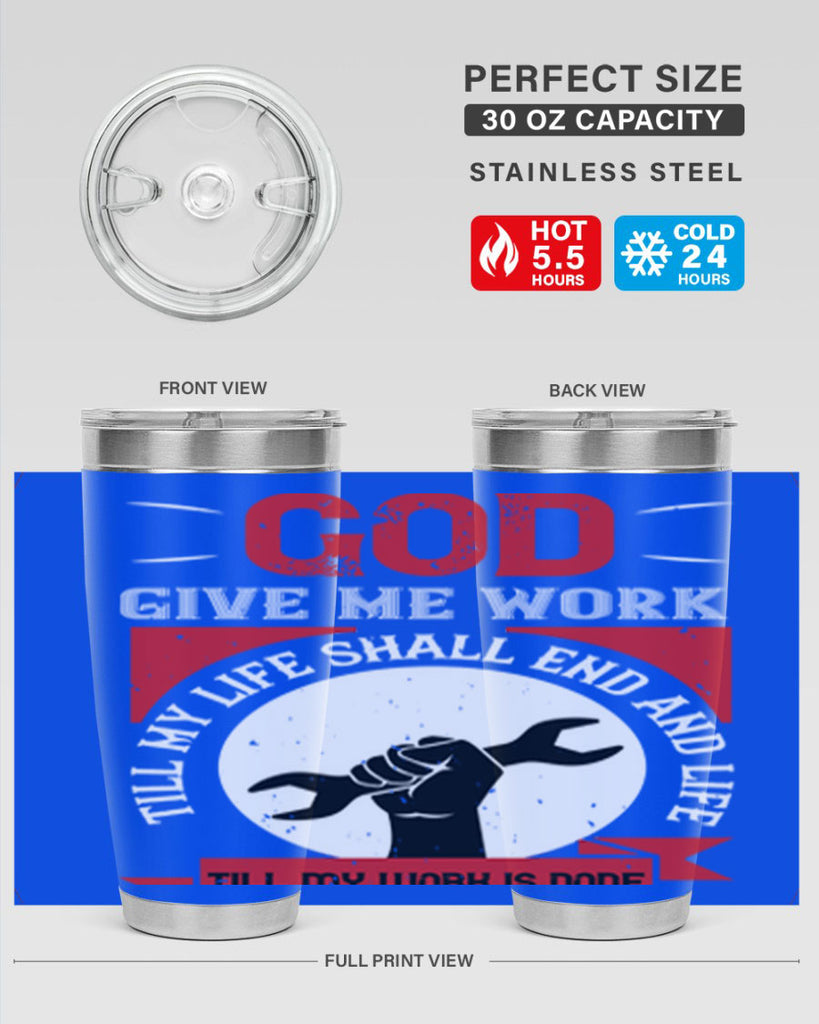 god give me work till my life shall end and life till my work is done 41#- labor day- Tumbler