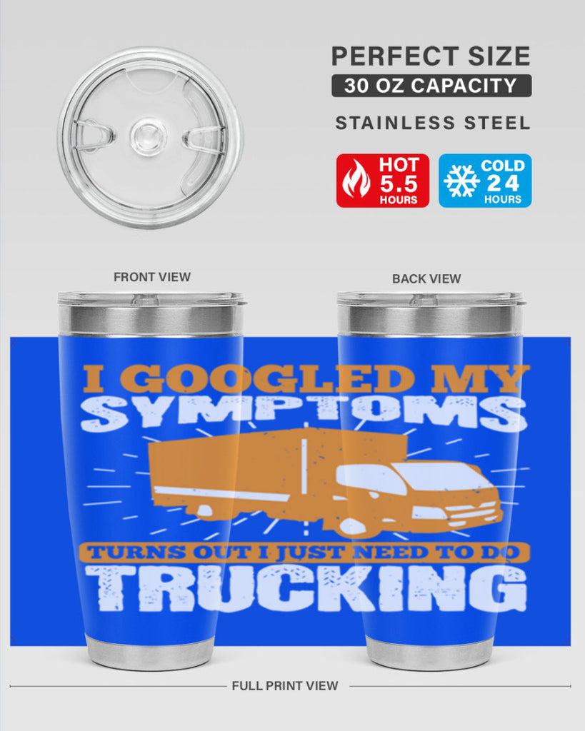 i googled my symptoms turns out i just need to do trucking Style 44#- truck driver- tumbler