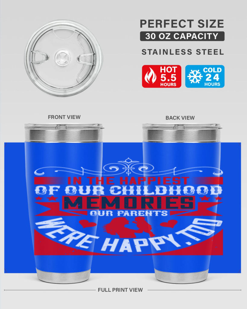 in the happiest of our childhood memories our parents were happy too 45#- Parents Day- Tumbler