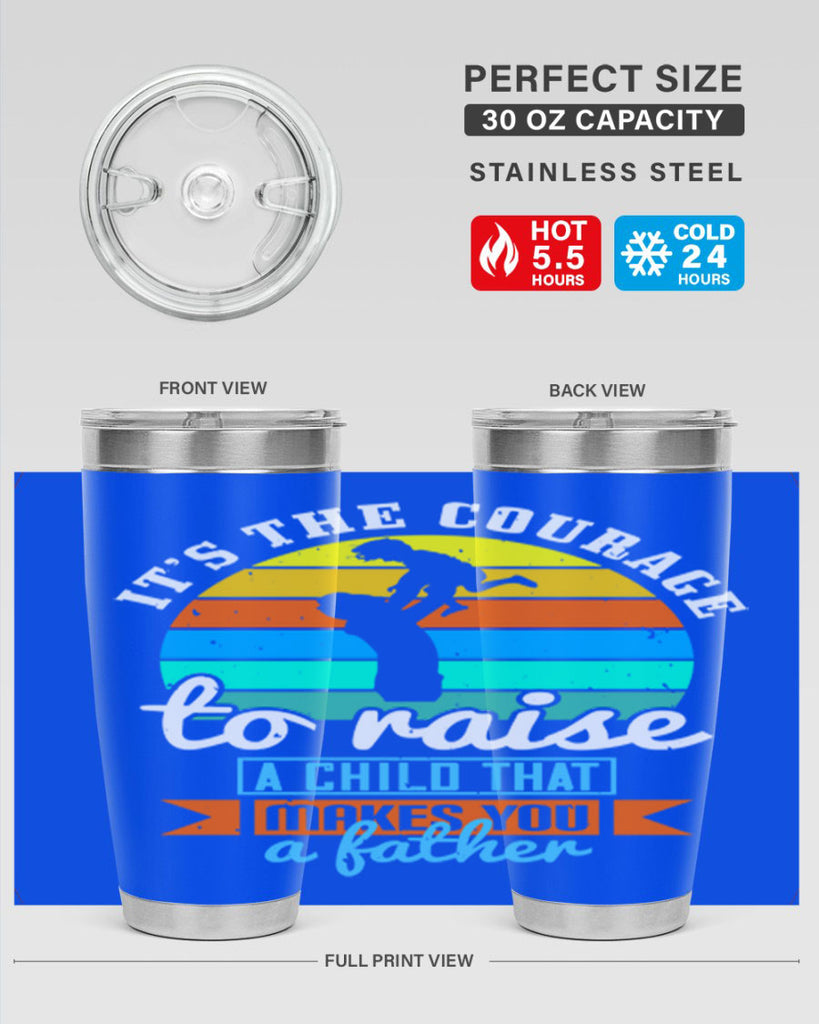it’s the courage to raise 194#- fathers day- Tumbler