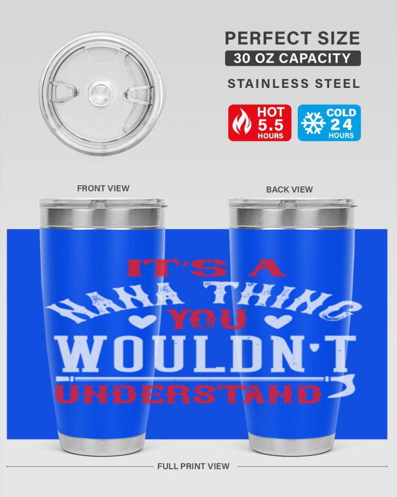 its a nana thing you wouldnt underatand 18#- grandma - nana- Tumbler