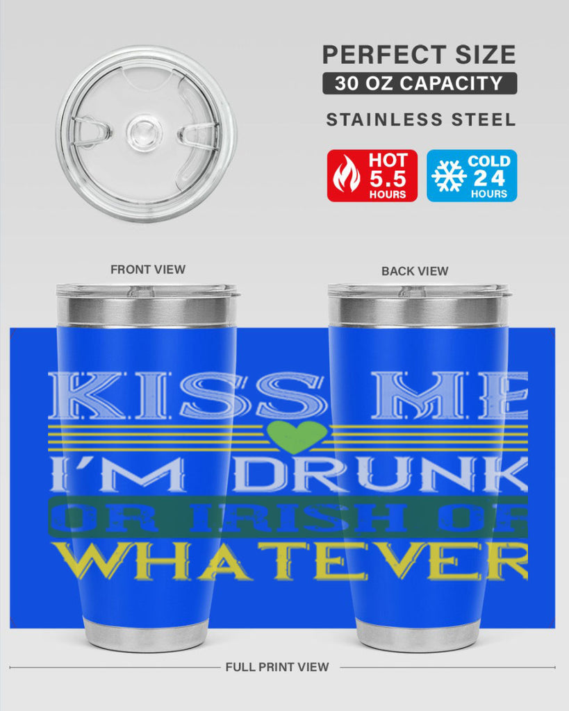 kiss me i’m drunk or irish or whatever Style 123#- St Patricks Day- Tumbler