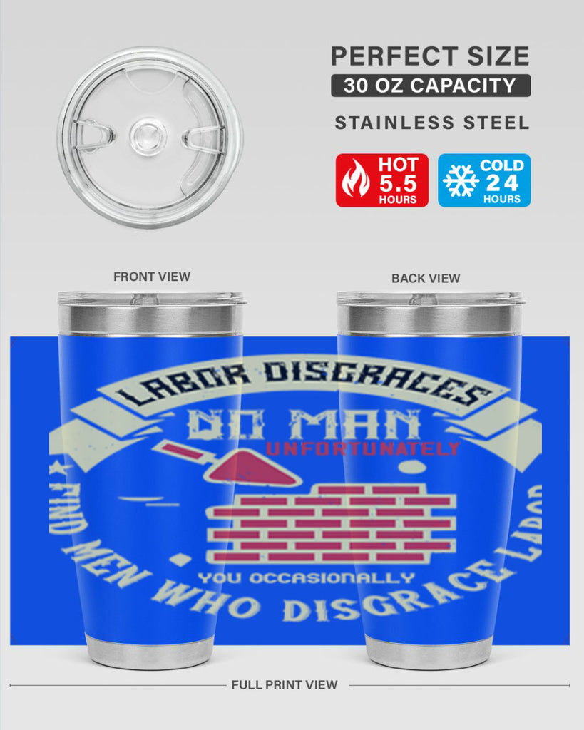 labor disgraces no man unfortunately you occasionally find men who disgrace labor 6#- labor day- Tumbler