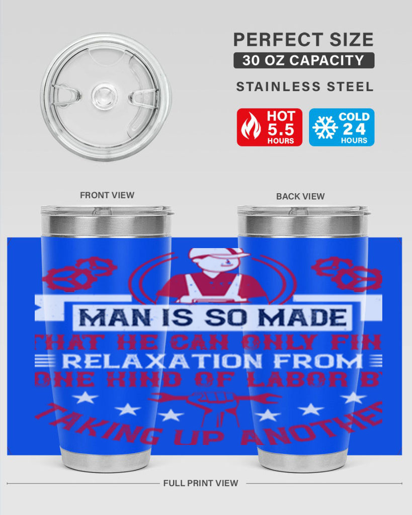 man is so made that he can only find relaxation from one kind of labor by taking up another 4#- labor day- Tumbler