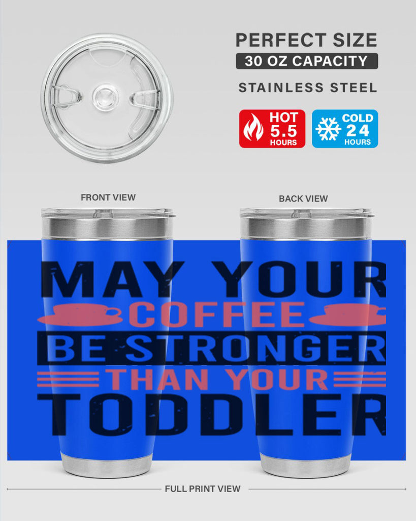 may your coffee be stronger than your toddler 54#- mothers day- Tumbler