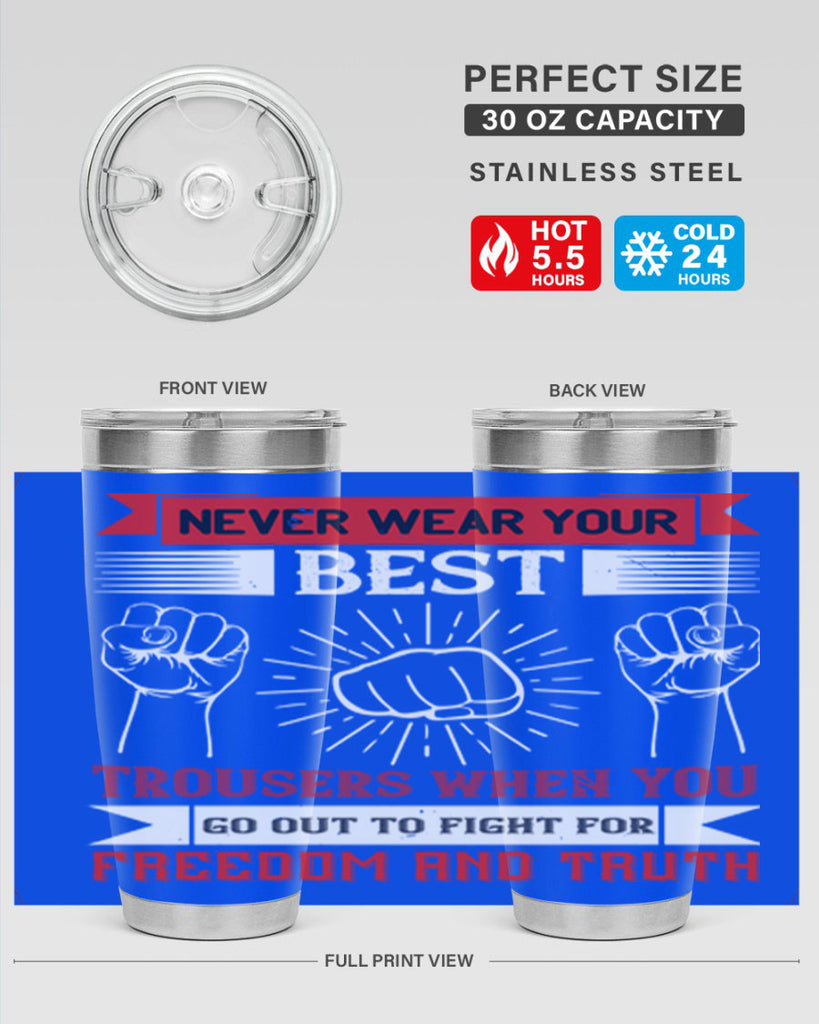 never wear your best trousers when you go out to fight for freedom and truth 40#- Veterns Day- Tumbler