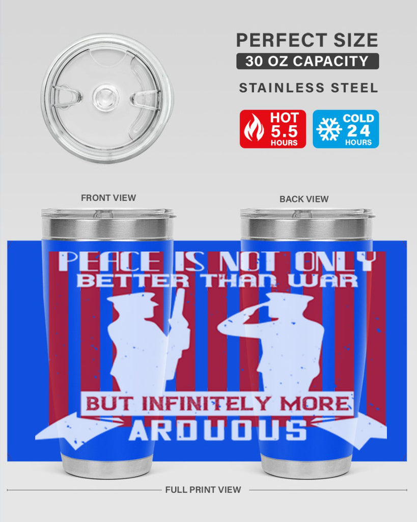 peace is not only better than war but infinitely more arduous 92#- Veterns Day- Tumbler