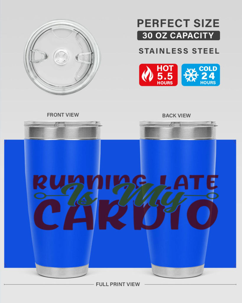 running late is my cardio 23#- gym- Tumbler