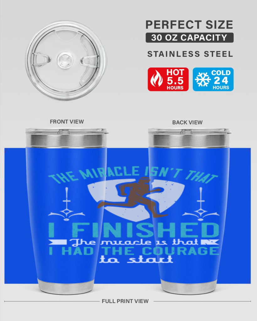 the miracle isn’t that i finished the miracle is that i had the courage to start 13#- running- Tumbler