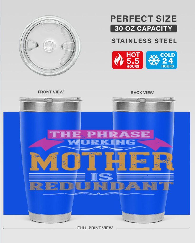 the phrase ’working mother’ is redundant 46#- mom- Tumbler