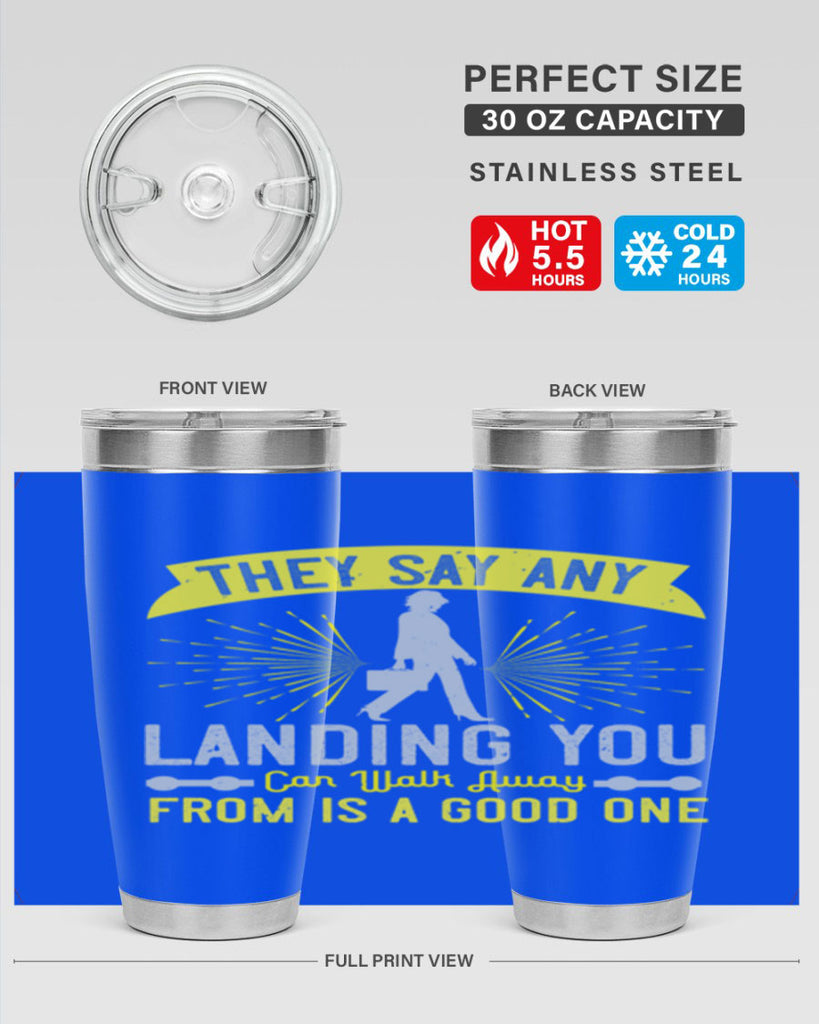 they say any landing you can walk away from is a good one 19#- walking- Tumbler