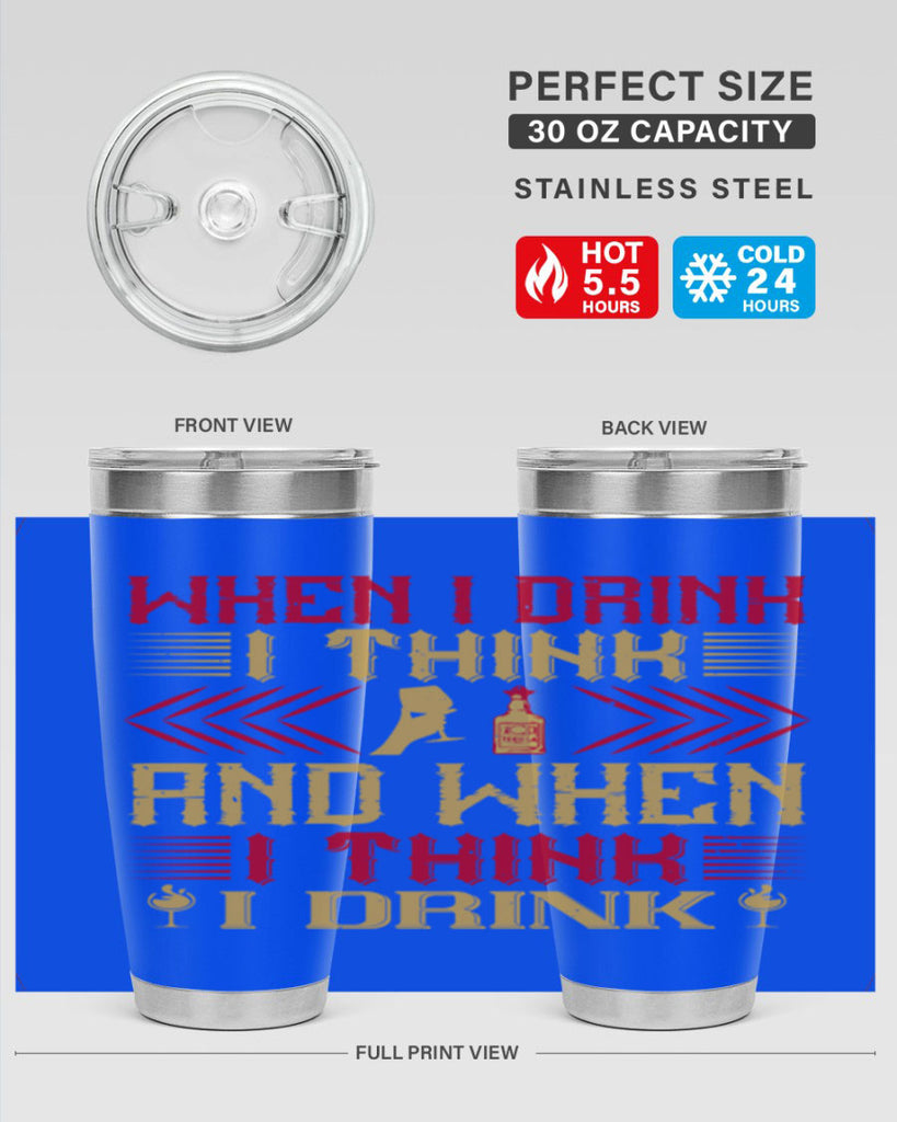 when i drink i think and when i think i drink 21#- drinking- Tumbler