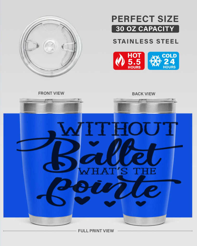 without ballet what s the pointe96#- ballet- Tumbler