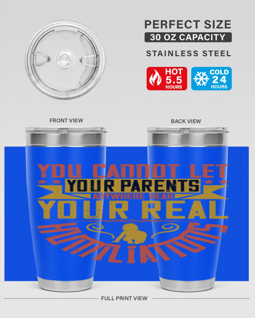you cannot let your parents anywhere near your real humiliations 7#- Parents Day- Tumbler