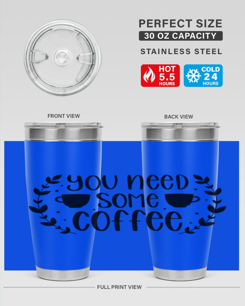you need some coffee 1#- coffee- Tumbler