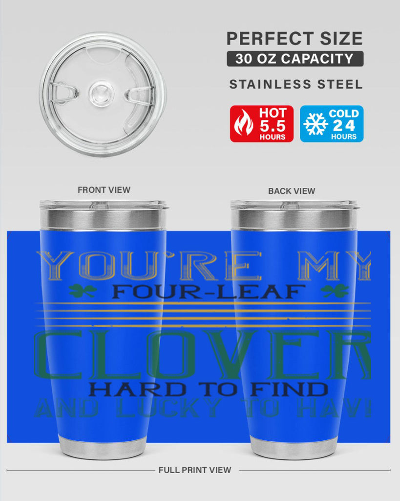 you’re my fourleaf clover hard to find and lucky to have Style 1#- St Patricks Day- Tumbler