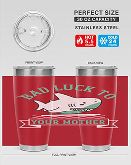 Bad luck to your mother Style 94#- shark  fish- Tumbler