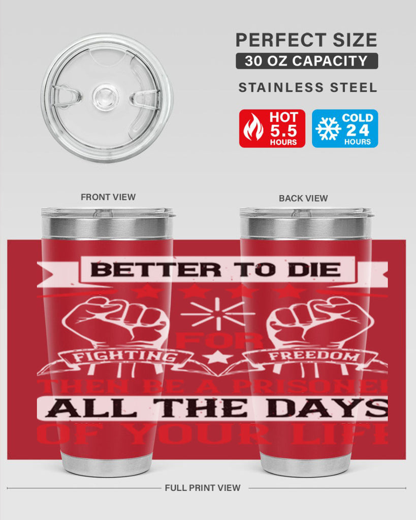 Better to die fighting for freedom then be a prisoner all the days of your life Style 87#- Fourt Of July- Tumbler