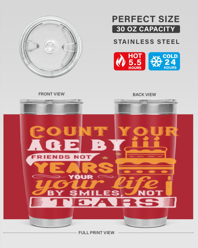 Count your age by friends not years your life by smiles not tears Style 92#- birthday- tumbler