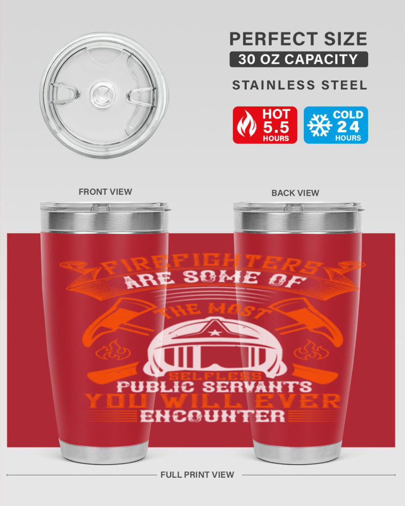 Firefighters are some of the most selfless public servants you will ever encounter Style 75#- fire fighter- tumbler