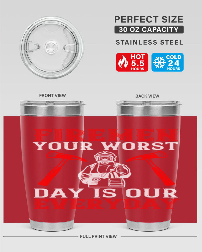 Firemen your worst day is our everyday Style 68#- fire fighter- tumbler
