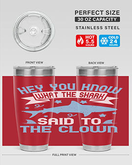 Hey You know what the shark said to the clown Style 86#- shark  fish- Tumbler