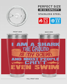 I am a shark the ground is my ocean and most people can’t even swim Style 82#- shark  fish- Tumbler