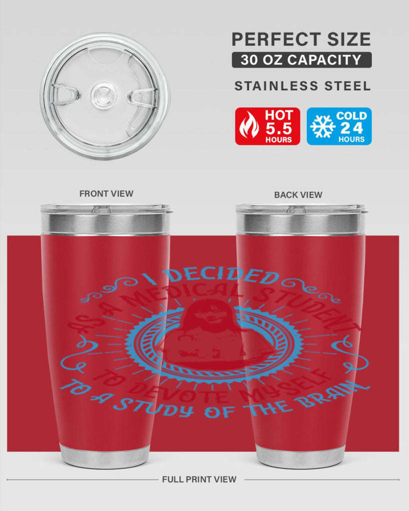 I decided as a medical student to devote myself to a study of the brain Style 49#- medical- tumbler