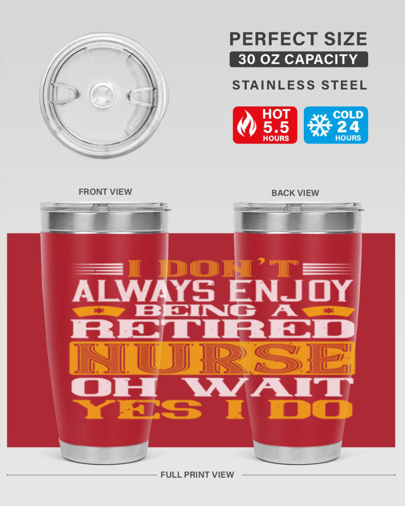 I don’t always enjoy being a retired nurse oh wait yes i do Style 323#- nurse- tumbler