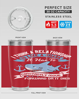 I think a relationship is like a shark It has to constantly move forward or it dies Style 78#- shark  fish- Tumbler