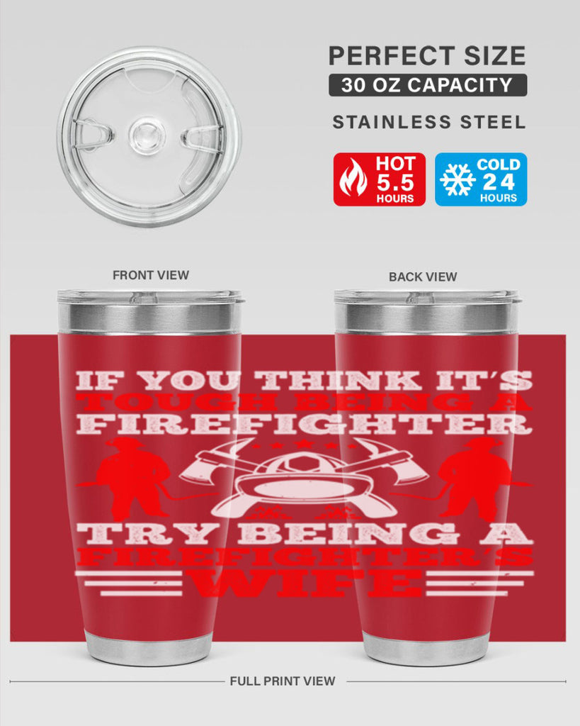 If you think it’s tough being a firefighter try being a firefighter’s wife Style 56#- fire fighter- tumbler