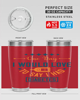 One Day I Would Love To Say I Had Diabetes Style 16#- diabetes- Tumbler