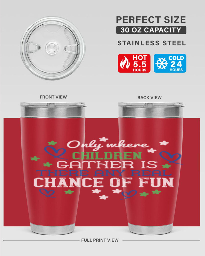 Only where children gather is there any real chance of fun Style 20#- baby- Tumbler
