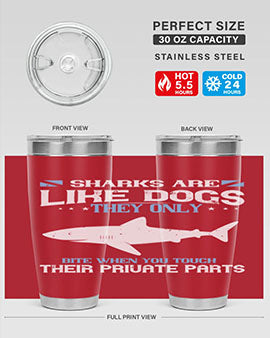 Sharks are like dogs They only bite when you touch their private parts Style 36#- shark  fish- Tumbler