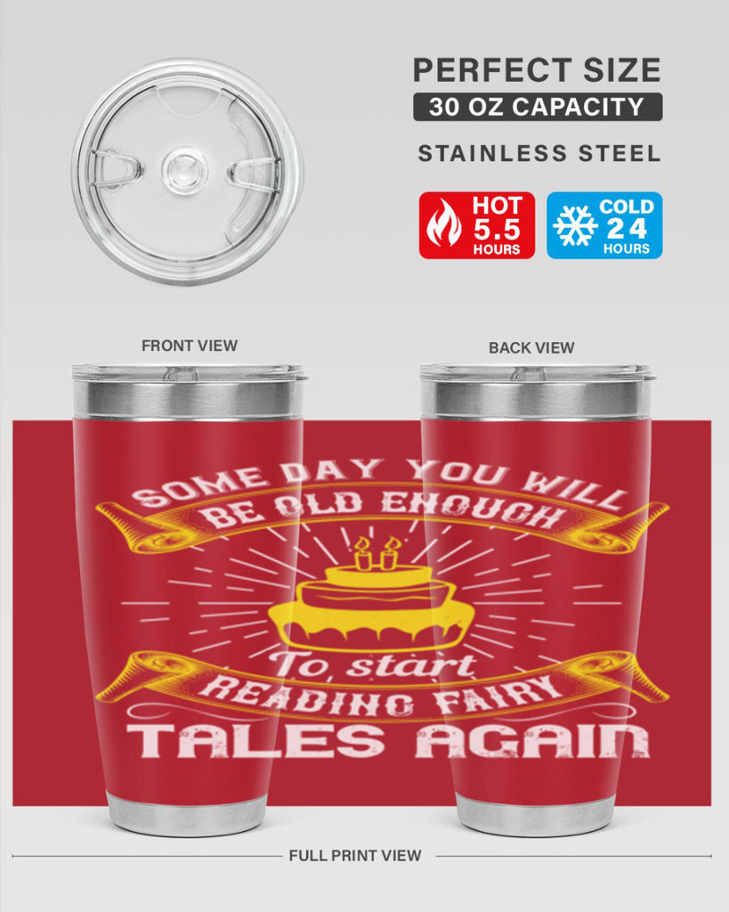 Some day you will be old enough to start reading fairy tales again Style 43#- birthday- tumbler