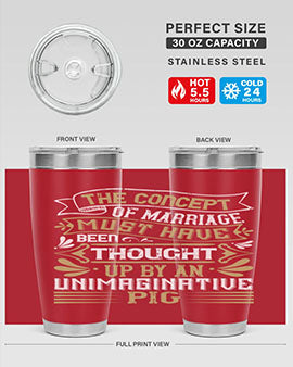 The concept of marriage must have been thought up by an unimaginative pig Style 24#- pig- Tumbler