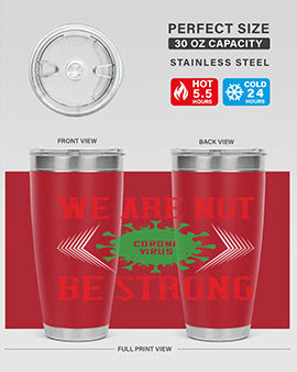 We are not be strong Style 12#- corona virus- Tumbler